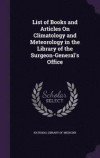 List of Books and Articles on Climatology and Meteorology in the Library of the Surgeon-General's Office