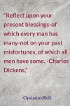 Reflect upon your present blessings-of which every man has many-not on your past misfortunes, of which all men have some. -Charles Dickens, : Optimized