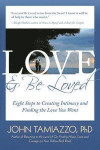 Love and Be Loved: Eight Steps to Creating Intimacy and Finding the Love You Want