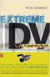 Extreme DV at Used-car Prices: How to Write,Direct,Shoot,Edit,and Produce a Digital Video