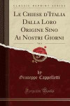 Le Chiese d'Italia Dalla Loro Origine Sino AI Nostri Giorni, Vol. 4 (Classic Reprint)