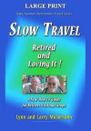 Slow Travel--Retired and Loving It! Large Print: A New How to Guide for Retirees Visiting Europe