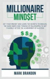 Millionaire Mindset: Set Your Mindset and Learn the Secrets Techniques, the same Habits and Thinking of Millionaires to Set Yourself Up for