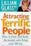 Attracting Terrific People: How to Find and Keep the People Who Bring Your Life Joy
