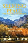 Seeking Peace Through Reconciliation Managing Anger, Conflicts, And Differences In Relationships A Workbook Companion For Personal Study