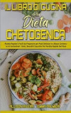 Il Libro di Cucina della Dieta Chetogenica: Ricette Rapide E Facili da Preparare per Pasti Deliziosi e a Basso Contenuto di Carboidrati - Dolci, Bisco