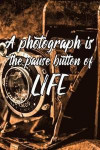A photograph is the pause button of life: Photographer Notebook Quote - Lightly Lined Journal Vintage Camera Photography Design (Cute Journals, Notebo
