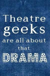 Theatre Geeks Are All About That Drama: Blank Lined Notebook ( Musical ) Blue