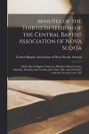 Minutes of the Thirtieth Session of the Central Baptist Association of Nova Scotia [microform]