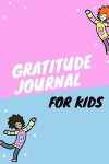Gratitude Journal for Kids: A5 notebook blank - gift idea for children - kids gratitude journal - gratitude journal - daily diary - motivation - b