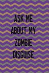 Ask About My Zombie Disguise: Blank Lined Notebook ( Zombie ) (Purple And Green Stripes)
