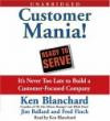 Customer Mania!: It's Never Too Late to Build a Customer-Focused Company