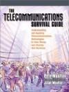 Telecommunications Survival Guide: Understanding and Applying Telecommunications Technologies to Save Money and to Develop New Business