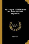 An Essay on Judicial Power and Unconstitutional Legislation