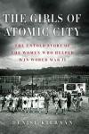 The Girls of Atomic City: The Untold Story of the Women Who Helped Win World War II (Thorndike Press Large Print Nonfiction Series)