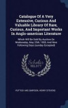 Catalogue of a Very Extensive, Curious and Valuable Library of Rare, Curious, and Important Works in Anglo-American Literature