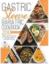 Gastric Sleeve Bariatric Cookbook 2021: 200 Healthy and Tasty Recipes for Pre and Post Weight Loss Surgery. Manage Your Weight and Start a Better Rela