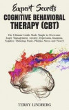 Expert Secrets - Cognitive Behavioral Therapy (CBT): The Ultimate Guide Made Simple to Overcome Anger Management, Anxiety, Depression, Insomnia, Negat