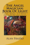 The Angel Magician Book Of Light: Divine Magic To Manifest Love, Money, Etc With The Help Of The Angels