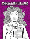 Sozialarbeiterleben: Ein freches Malbuch für Erwachsene: Ein Anti-Stress-Buch zur Entspannung und Stressabbau für Sozialarbeiter & Studente