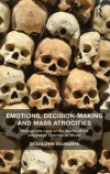 Emotions, Decision-Making and Mass Atrocities: Through the Lens of the Macro-Micro Integrated Theoretical Model