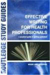 Effective Writing for Health Professionals: A Practical Guide to Getting Published (Routledge Study Guides)
