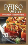 Paleo Diet Cookbook for Beginners: 78 Delicious Grain and Gluten Free Paleo Recipes and Essentials to Get Started with the Paleo Recipes (Paleo Challe