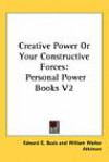Creative Power or Your Constructive Forces: Personal Power Books V2 (Personal Power Books)