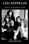 Led Zeppelin Adult Coloring Book: Legendary Rock'n'Roll Stars and Famous Heavy Metal Pioneers, Epic Robert Plant and Iconic Jimmy Page Inspired Adult