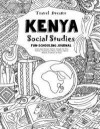 Travel Dreams Kenya - Social Studies Fun-Schooling Journal: Learn about Kenyan Culture Through the Arts, Fashion, Architecture, Music, Tourism, Sports