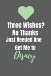 Three Wishes? No Thanks: Disney Vacation Planner Notebook Notepad Diary Composition To Write in. Perfect for Gifts