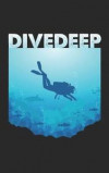Dive Deep: Scuba Diving Log Book Logbook DiveLog for Scuba Diving - Preprinted Sheets for 100 dives - Diver - English Version