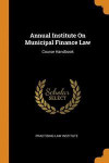 Annual Institute on Municipal Finance Law