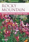 Rocky Mountain Getting Started Garden Guide: Grow the Best Flowers, Shrubs, Trees, Vines & Groundcovers (Garden Guides)