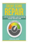 Credit Score Repair: A Step-by-step Beginner's guide to learn how to repair your credit score