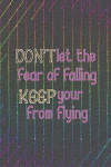 Don't Let The Fear Of Falling Keep Your From Flying: Blank Lined Notebook Journal Diary Composition Notepad 120 Pages 6x9 Paperback ( Cheerleader ) Bl