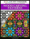 Adult Coloring Book: Wood Carving Patterns Coloring Book for Adults by Color My Moods Adult Coloring Books and Journals: A Unique Patterns
