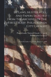 By-laws, Muster-roll, And Papers Selected From The Archives Of The First Troop, Philadelphia City Cavalry