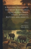 A Natural History of the Most Remarkable Quadrupeds, Birds, Fishes, Serpents, Reptiles, and Insects; Volume 2