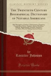 The Twentieth Century Biographical Dictionary of Notable Americans, Vol. 8: Brief Biographies of Authors, Administrators, Clergymen, Commanders, ... Scientists, Statesmen, and Others Who Are