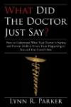 What Did The Doctor Just Say? How to Understand What Your Doctor is Saying and Prevent Medical Errors From Happening to You and Your Loved Ones