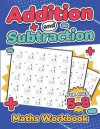 Addition and Subtraction Maths Workbook ; Kids Ages 5-8 ; Adding and Subtracting ; 110 Timed Maths Test Drills; Kindergarten, Grade 1, 2 and 3 ; Year 1, 2, 3 and 4 ; KS2 ; Large Print ; Paperback