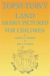 Topsy-Turvy Land: Arabia Pictured For Children