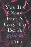 Yes It's Okay For A Guy To Be A Witch, Too.: Blank Lined Notebook ( Witch ) Black/Pink
