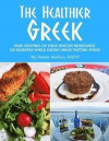 The Healthier Greek--Where It All Began!: Take Control of Your Insulin Resistance or Diabetes While Eating Great Tasting Food!