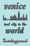 Venice - Best City in the World - Traveling Journal: Travel Story Notebook to Note Every Trip to a Traveled City