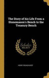 The Story of His Life from a Stonemason's Bench to the Treasury Bench