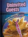 Uninvited Guests; Invisible Creatures Lurking in Your Home (Edge Books: Tiny Creepy Creatures)