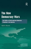 The New Democracy Wars: The Politics of North American Democracy Promotion in the Americas (The International Political Economy of New Regionalisms Series)