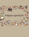 Happy a good job: Sketchbook Happy a good job and good Business, Beige color 8.5' X 11', Personalized Artist Sketchbook: 110 pages, Sket